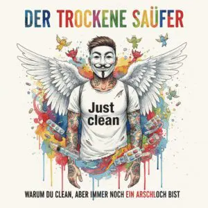 Der trockene Säufer: Warum du clean, aber immer noch ein Arschloch bist