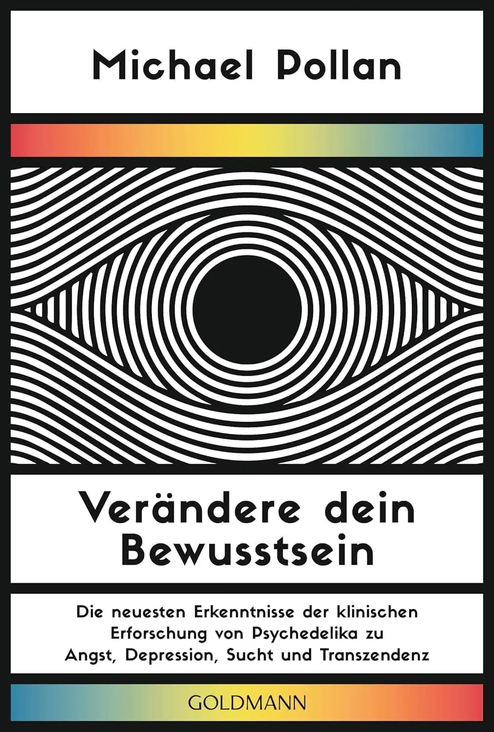 Buchcover: Verändere Dein Bewusstsein: Was uns die neue Psychedelik-Forschung über das Gehirn, die Seele und den Kosmos lehrt von Michael Pollan