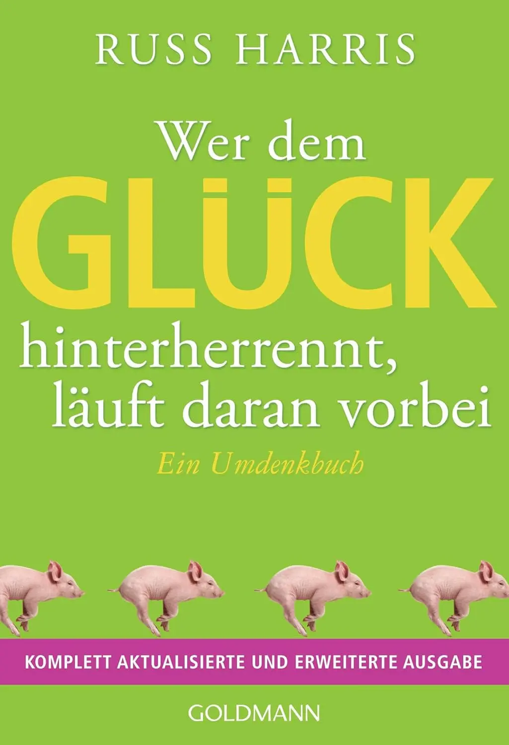 Buchcover: Wer dem Glück hinterherjagt, läuft daran vorbei von Russ Harris