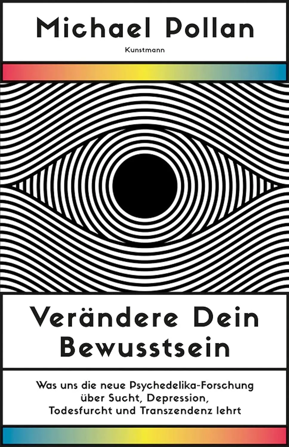 Buchcover: Verändere Dein Bewusstsein: Was uns die neue Psychedelik-Forschung über das Gehirn, die Seele und den Kosmos lehrt von Michael Pollan