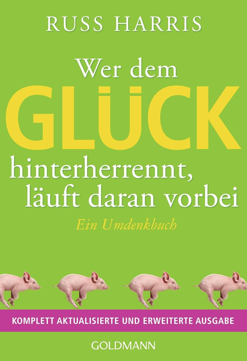 Buchcover: Wer dem Glück hinterherjagt, läuft daran vorbei von Russ Harris