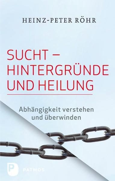Buchcover: Sucht - Hintergründe und Heilung: Abhängigkeit verstehen und überwinden von Heinz-Peter Röhr
